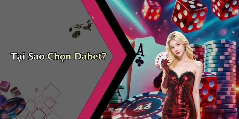 Tại Sao Chọn Dabet?