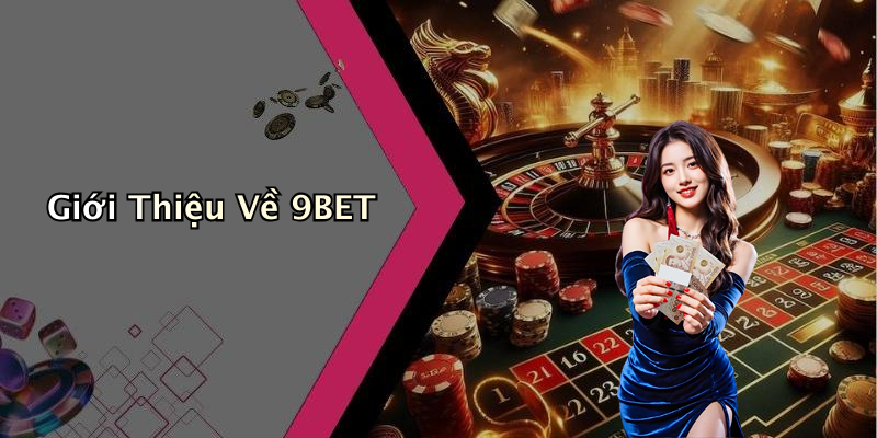 Giới Thiệu Về 9BET
