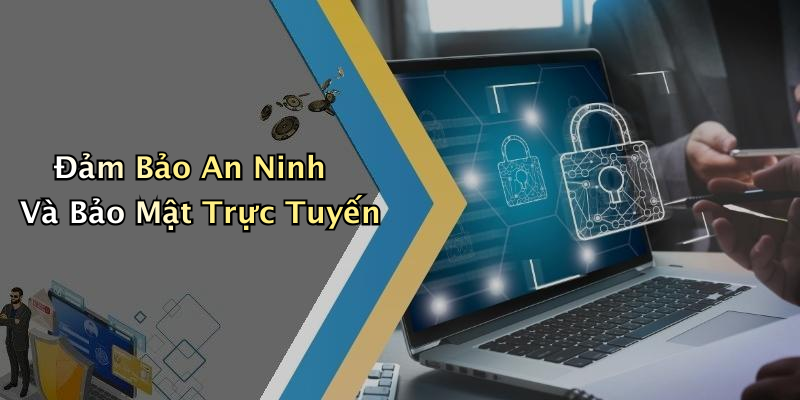 Đảm Bảo An Ninh Và Bảo Mật Trực Tuyến