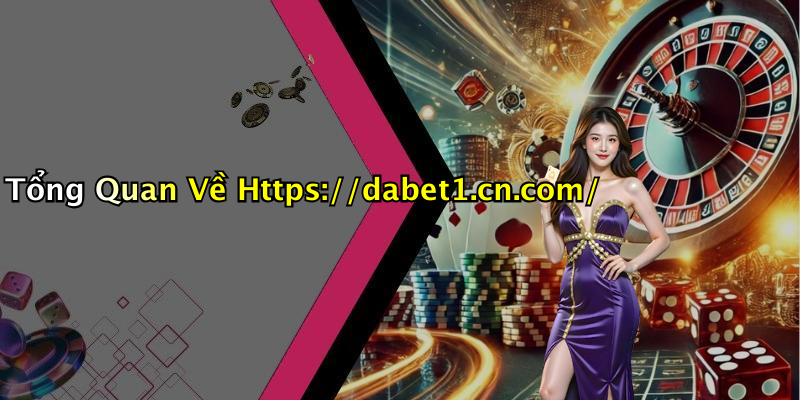 Tổng Quan Về Https://dabet1.cn.com/