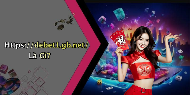 Https://debet1.gb.net/ Là Gì?