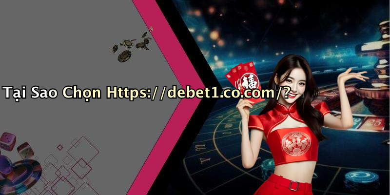 Tại Sao Chọn Https://debet1.co.com/?