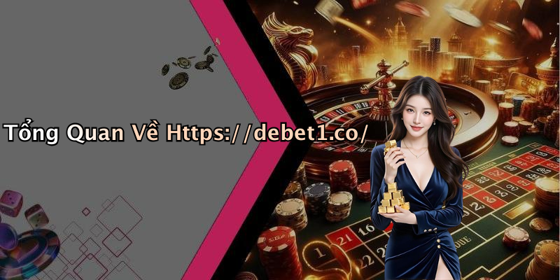 Tổng Quan Về Https://debet1.co/