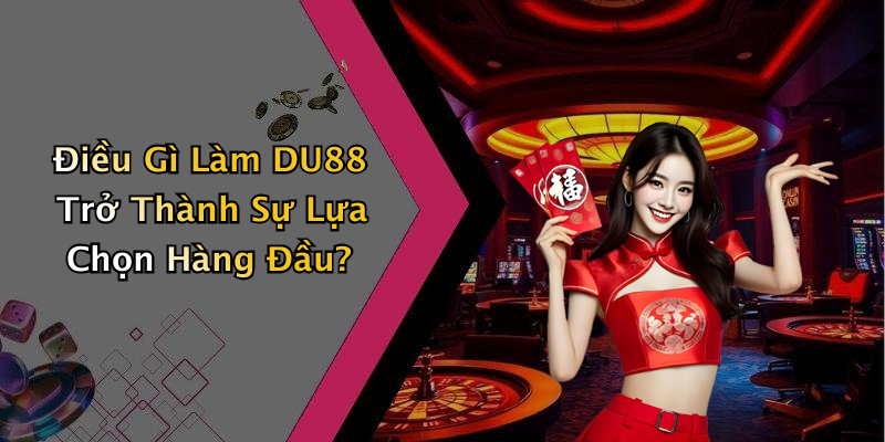 Điều Gì Làm DU88 Trở Thành Sự Lựa Chọn Hàng Đầu?