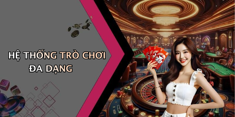 HỆ THỐNG TRÒ CHƠI ĐA DẠNG