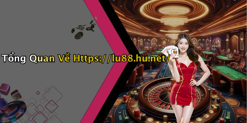 Tổng Quan Về Https://lu88.hu.net/