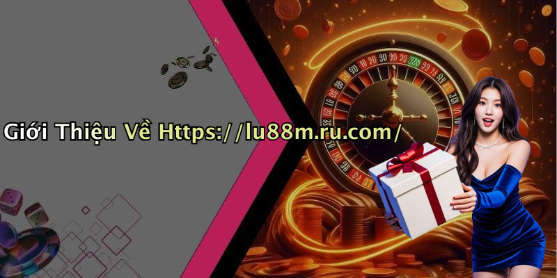 Giới Thiệu Về Https://lu88m.ru.com/