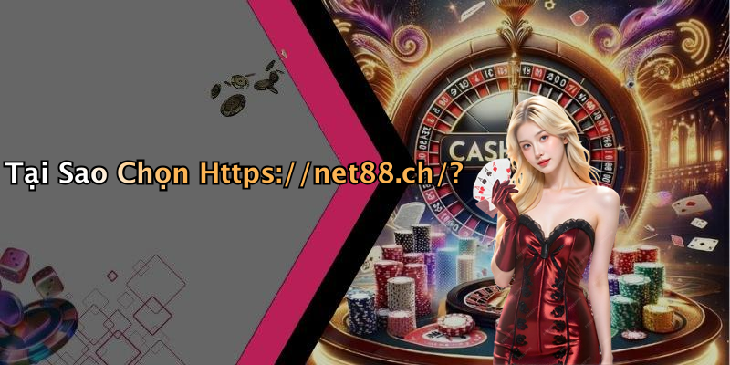 Tại Sao Chọn Https://net88.ch/?