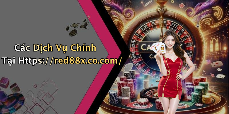 Các Dịch Vụ Chính Tại Https://red88x.co.com/