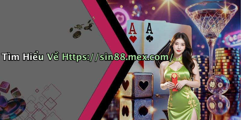 Tìm Hiểu Về Https://sin88.mex.com/