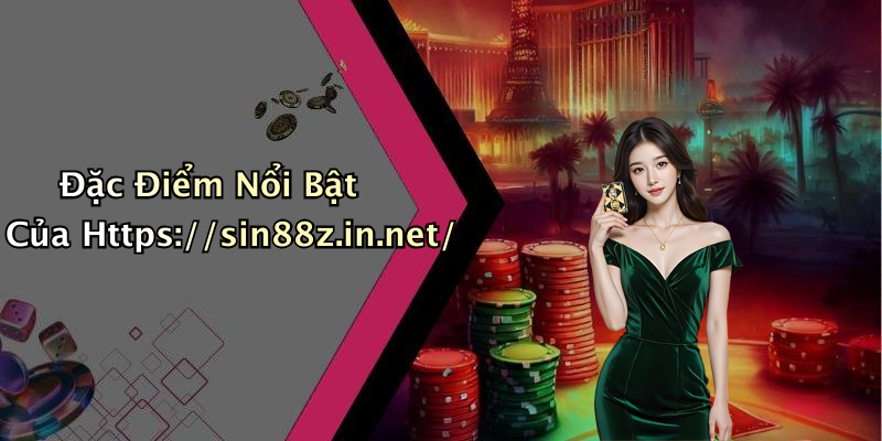 Đặc Điểm Nổi Bật Của Https://sin88z.in.net/