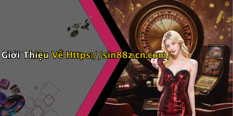 Giới Thiệu Về Https://sin88z.cn.com/
