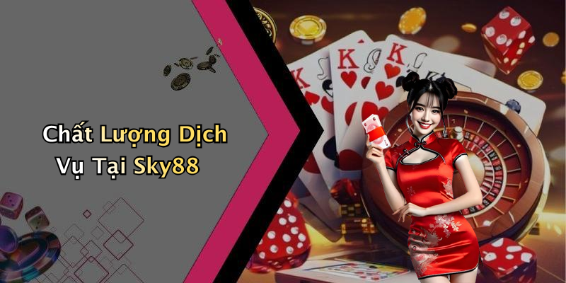 Chất Lượng Dịch Vụ Tại Sky88