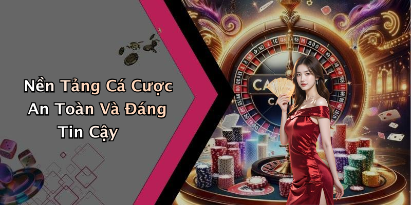 Nền Tảng Cá Cược An Toàn Và Đáng Tin Cậy