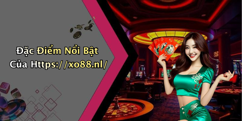 Đặc Điểm Nổi Bật Của Https://xo88.nl/