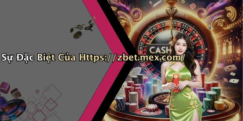 Sự Đặc Biệt Của Https://zbet.mex.com/